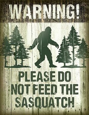 Warning! Please Do Not Feed the Sasquatch Tin Sign